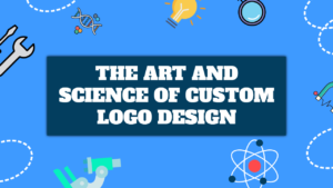 Art and Science of Custom Logo Design